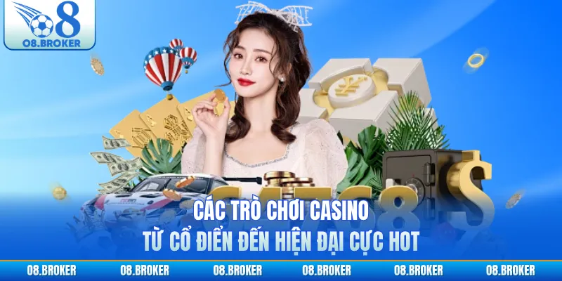 Các trò chơi casino từ cổ điển đến hiện đại cực hot